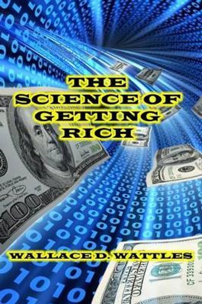 The Science of Getting Rich by Wallace D Wattles 9780615792293