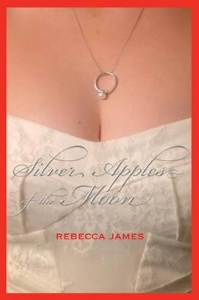 Silver Apples of the Moon by Rebecca James 9780615795218