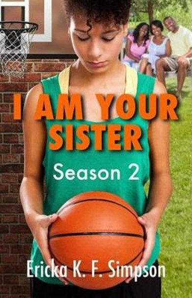I am Your Sister: Season 2 by Ericka K F Simpson 9780615796918