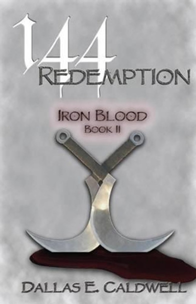 144: Redemption: Iron Blood by Dallas E Caldwell 9780615800899