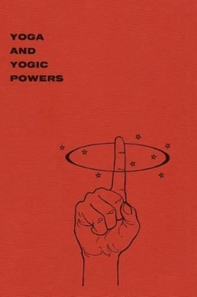 Yoga and Yogic Powers: Principles of Releasing Mental Powers by Yogi Gupta 9780615838564