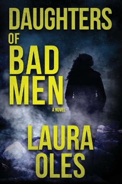 Daughters of Bad Men by Laura Oles 9780615816319