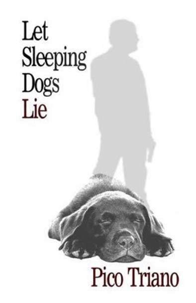 Let Sleeping Dogs Lie by Pico Triano 9780615823935