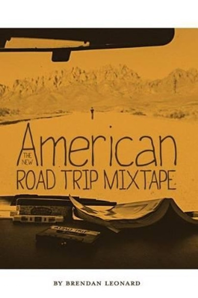 The New American Road Trip Mixtape by Brendan Leonard 9780615826394