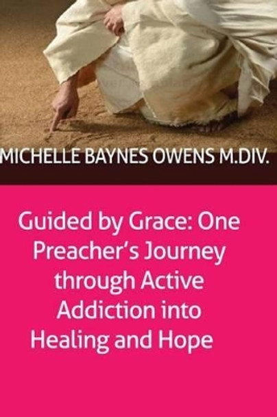 Guided by Grace: One Preacher's Journey through Active Addiction into Healing and Hope by Bruce Epperly Ph D 9780615828466