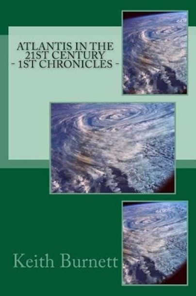 Atlantis in the 21st Century - 1st Chronicles by Keith Burnett 9780615872940