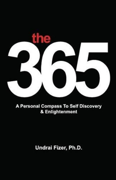 The 365, a Personal Compass to Self Discovery & Enlightenment by Undrai Fizer 9780615851181