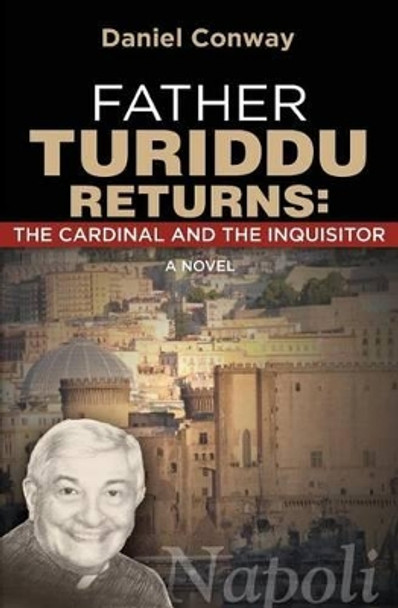 Father Turiddu Returns: The Cardinal and the Inquisitor by Daniel Conway 9780615884936