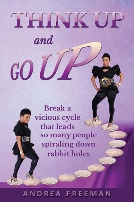 Think Up and Go Up!: There is POWER in positive thinking! by Andrea L Freeman 9780615890814