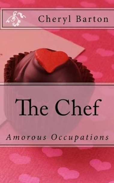 The Chef: Amorous Occupations by Cheryl Barton 9780615908366