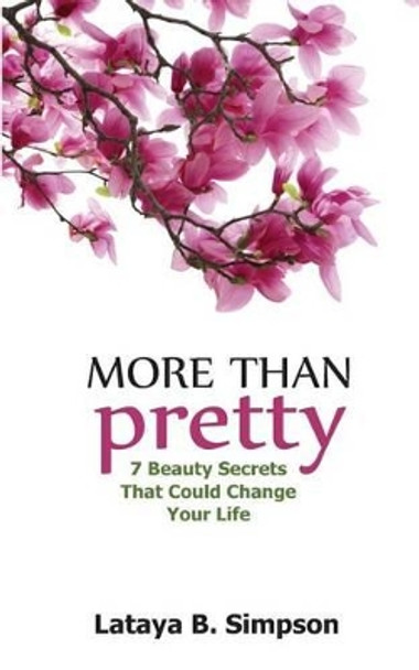 More Than Pretty: 7 Beauty Secrets That Could Change Your Life by Lataya B Simpson 9780615925387