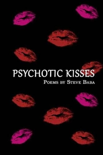 Psychotic Kisses by Steve Baba 9780615968148