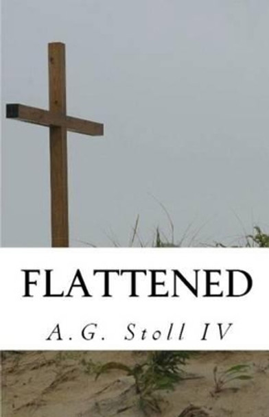 Flattened by A G Stoll IV 9780615973531