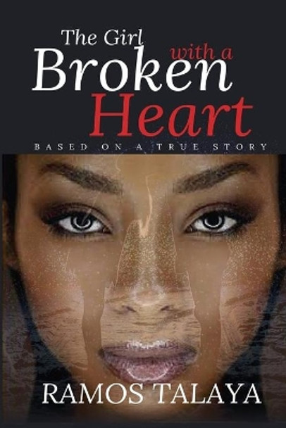 The Girl with a Broken Heart: Based on a True Story by Ramos Talaya 9780620745666