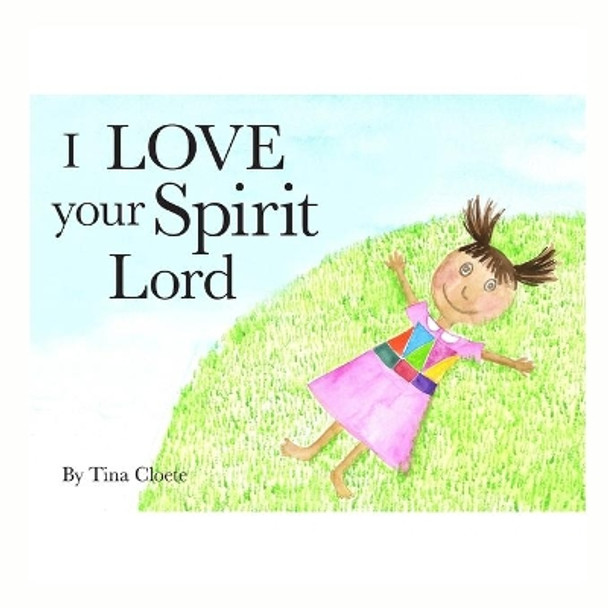 I Love your Spirit Lord by Tina Cloete 9780620849760