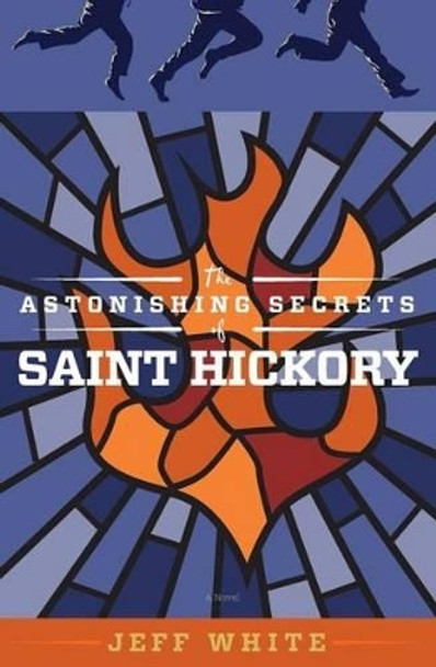 The Astonishing Secrets of Saint Hickory by J S White 9780615927367