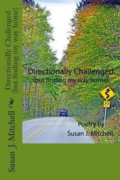 Directionally Challenged: (but finding my way home) by Susan J Mitchell 9780615936369