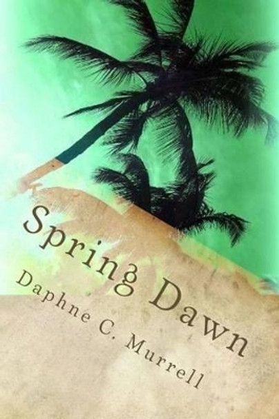 Spring Dawn by Daphne C Murrell 9780615949963