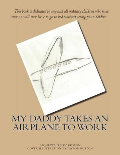 My Daddy Takes An Airplane To Work by Taylor Ruston 9780615953717