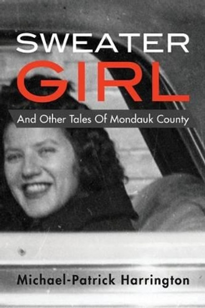 Sweater Girl and Other Tales of Mondauk County by Michael-Patrick Harrington 9780615956084