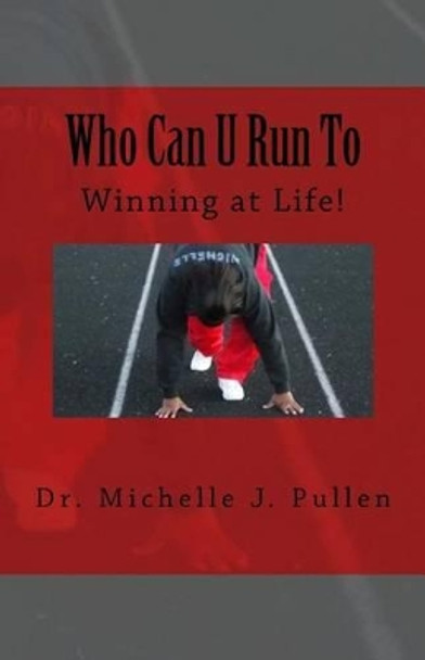 Who Can U Run To: Winning at Life by Michelle J Pullen 9780615956411