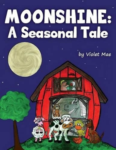 Moonshine: A Seasonal Tale by Violet Mae 9780615957432