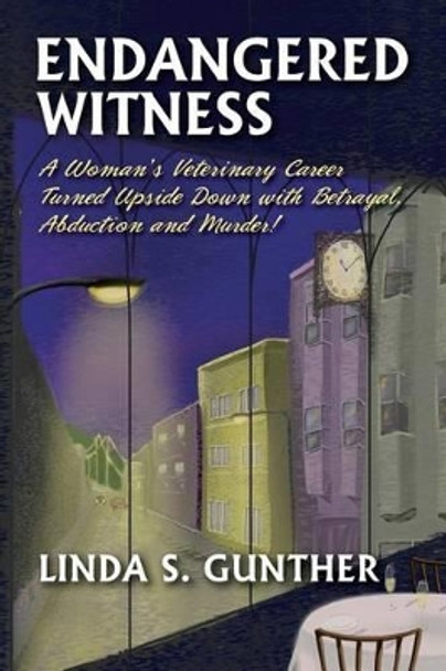 Endangered Witness: A Woman's Veterinary Career Turned Upside Down with Betrayal, Abduction, and Murder! by Julie Tipton 9780615957999