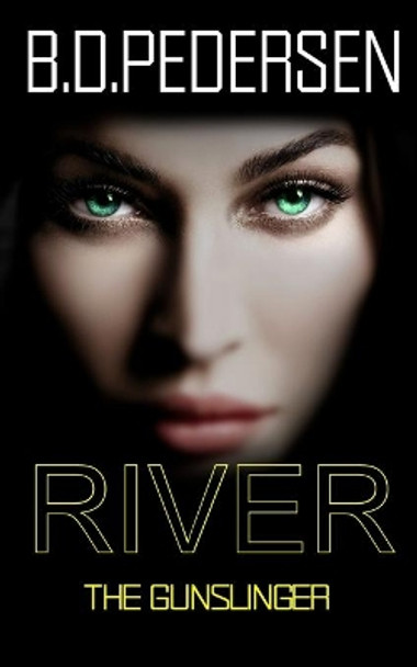 River: The Gun Slinger by B D Pedersen 9780615979847