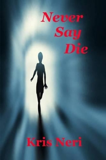 Never Say Die by Kris Neri 9780615981833