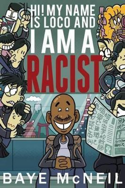 Hi! My Name Is Loco and I Am A Racist by Baye McNeil 9780615587783