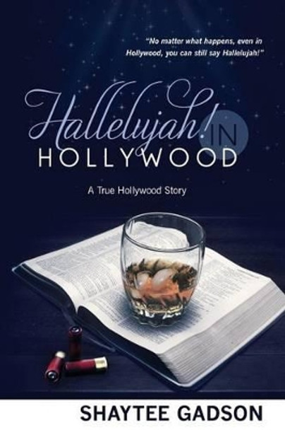 Hallelujah! In Hollywood: A True Hollywood Story by Shaytee Gadson 9780615588094