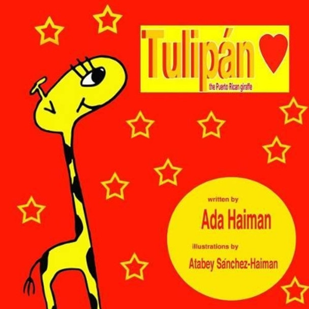 Tulipan: the Puerto Rican Giraffe by Atabey Sanchez-Haiman 9780615924083