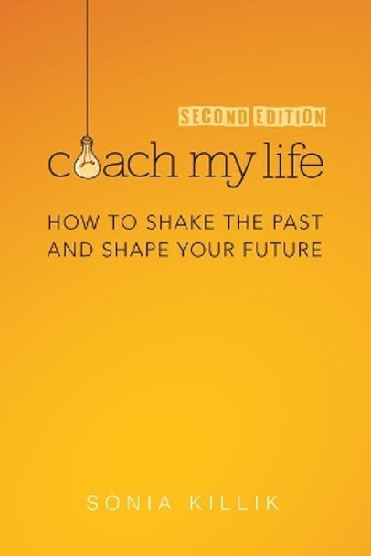 Coach My Life: How to Shake the Past and Shape your Future by Sonia Killik 9780639942308