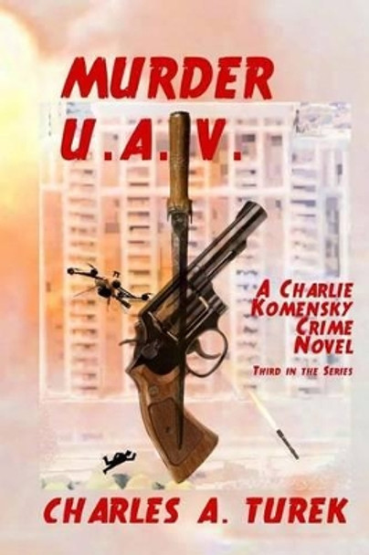 Murder U.A.V. by Charles A Turek 9780692295779