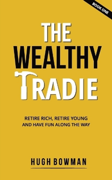 The Wealthy Tradie by Hugh Bowman 9780645094312