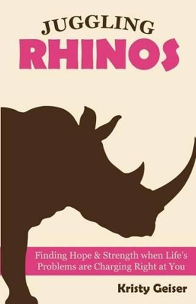 Juggling Rhinos by Kristy Geiser 9780985603304