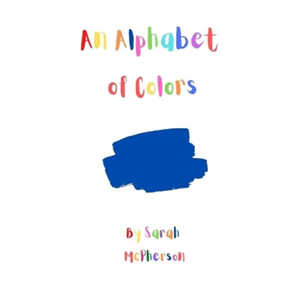 An Alphabet of Colors by Sarah A McPherson 9780645468908