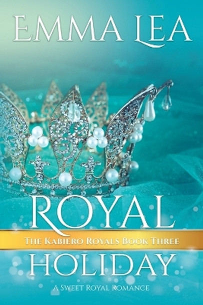 Royal Holiday: The Kabiero Royals Book Three by Emma Lea 9780645480658