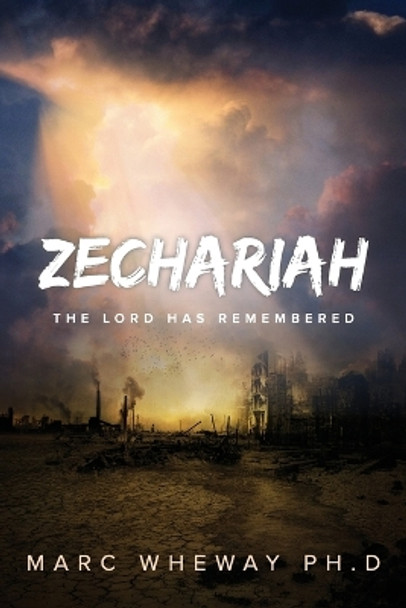 Zechariah: The Lord Remembers by Marc Wheway 9780645553598