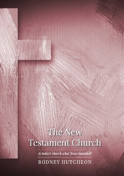 The New Testament Church by Rodney Hutcheon 9780645993820