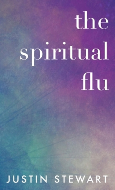 The Spiritual Flu by Justin Stewart 9780648693826