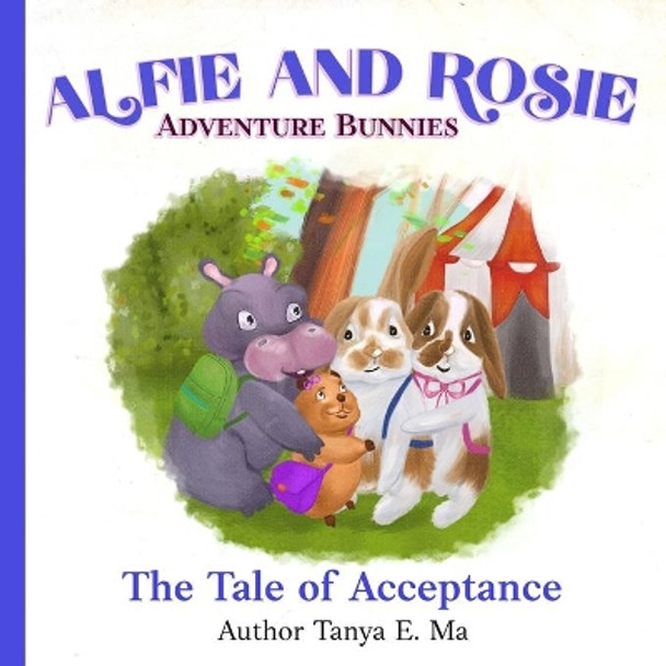 Alfie and Rosie Adventure Bunnies: The Tale of Acceptance by Tanya E Ma 9780648734611