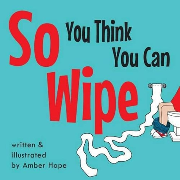 So You Think You Can Wipe by Amber Hope 9780996173346