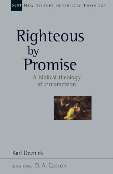 Righteous by Promise: A Biblical Theology of Circumcision by Karl Deenick 9780830826469