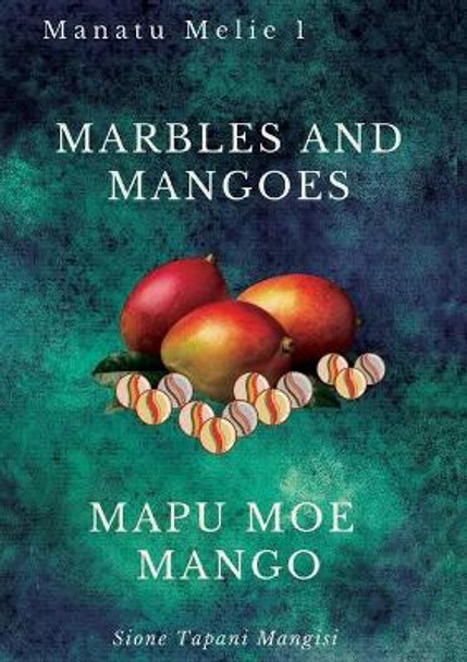 Marbles and Mangoes. Mapu Moe Mango by Sione Tapani Mangisi 9780648885016