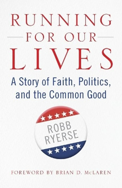 Running for Our Lives: A Story of Faith, Politics, and the Common Good by Robb Ryerse 9780664266219