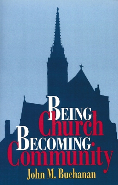 Being Church, Becoming Community by John M. Buchanan 9780664256692