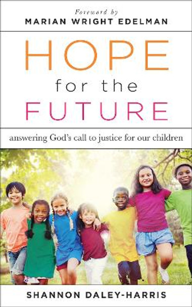 Hope for the Future: Answering God's Call to Justice for Our Children by Shannon Daley-Harris 9780664261634