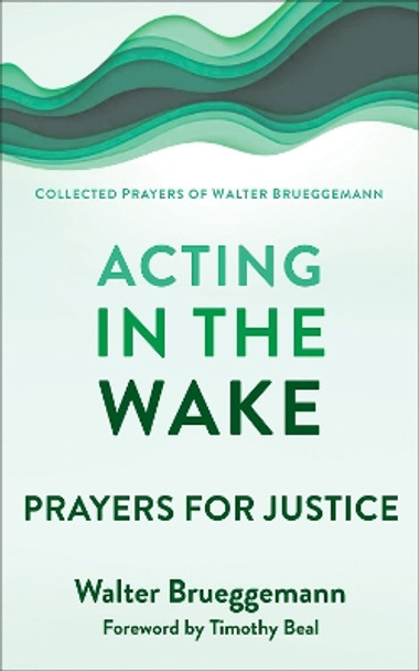 Acting in the Wake: Prayers for Justice by Walter Brueggemann 9780664266165
