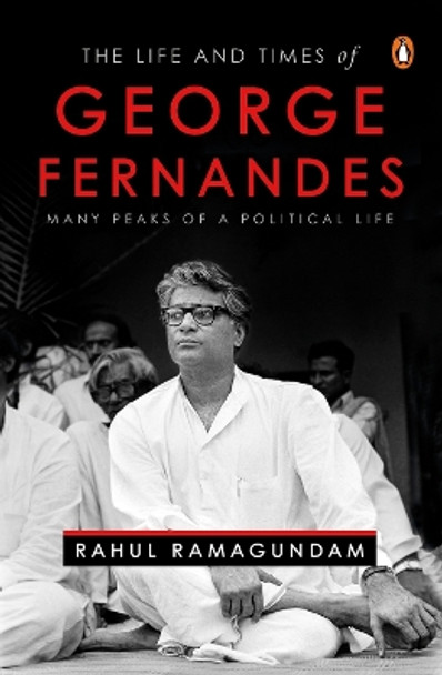 The Life and Times of George Fernandes by Rahul Ramagundam 9780670092888